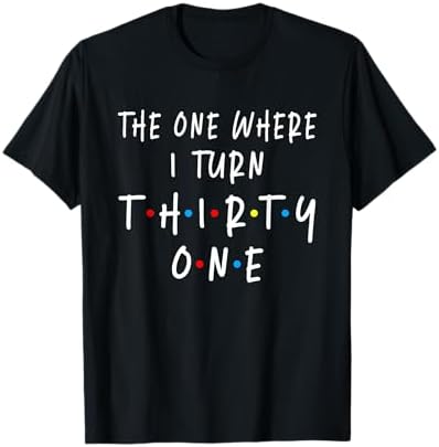 Amazon.com: The One Where I Turn Thirty T-Shirt : Clothing, Shoes